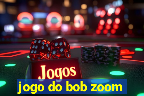 jogo do bob zoom